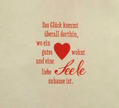 Das Gluck Kommt Uberall Dorthin Wo Ein Gutes Herz Wohnt Und Eine Liebe Seele Zuhause Ist Spruche Zitate Quotes Glucklich In 2020 Words Quotations Quotes Deep