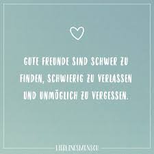 Gute Freunde Sind Sehr Schwer Zu Finden Schwierig Zu Verlassen Und Unmoglich Zu Vergessen Visual Statements Visual Statements Gedanken Zitate Weisheiten