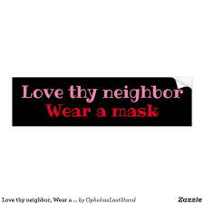 Love Thy Neighbor Wear A Mask Bumper Sticker Zazzle Com In 2020 Love Thy Neighbor Bumper Stickers Bumpers