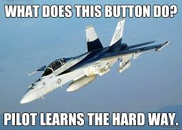 What Does This Button Do Pilot Learns The Hard Way Preoccupied Pilot Quickmeme