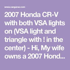 2007 Honda Cr V With Both Vsa Lights On Vsa Light And Triangle With In The Center Hi My Wife Owns A 2007 Honda Cr Honda Cr Cr V Controller Area Network