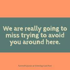 Though giving farewell is a matter of parting but there is nothing to be sad if you don't get the chance to meet again. Farewell Quotes Goodbye Sayings For Friends Colleagues And Boss