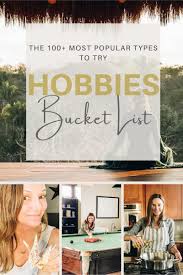 Hobbies boost your creativity, performance, and resilience. Hobbies Bucket List The 100 Most Popular Types To Try