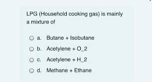 I can see we're really cooking with gas now. Solved Lpg Household Cooking Gas Is Mainly A Mixture Of O Chegg Com