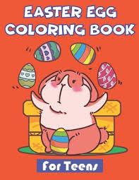 Download Easter Egg Coloring Book For Teens 40 Easter Bunny Illustrations For Kids And Adults Great Coloring Books For Fun And Relaxation Brookline Booksmith