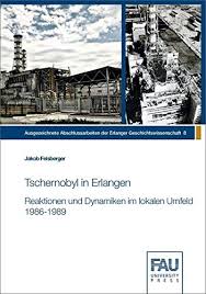 Über ganz europa zog eine giftige strahlenwolke hinweg. Tschernobyl In Erlangen 9783961472857 Amazon Com Books