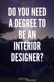 Do You Need A Degree To Be An Interior Designer Interior Design School Interior Design Business Online Interior Design
