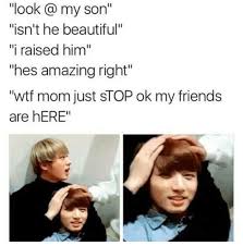 This Is Like Me With My Friends I Am The Mum And The Girls Are My Kids That I Raised Lol Kpop Memes Bts Bts Memes Bts Memes Hilarious
