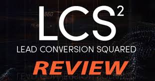 LCS2 Review (Lead Conversion Squared) - Pure Hype or Real Deal?
