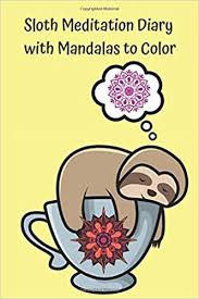 There's no better cure for cabin fever than printing and coloring our free coloring pages for kids. Sloth Meditation Diary With Mandalas To Color Meditation Journal With Prompts And Mandala Stress Relief Coloring Pages Logs Lit 9798675199181 Amazon Com Books
