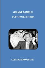 The story of gianni agnelli, the legendary italian industrialist and playboy, as told by family, lovers, professional confidants, and rivals. Amazon Com Gianni Agnelli L Ultimo Re D Italia Italian Edition 9798665980386 Quinti Alessandro Books