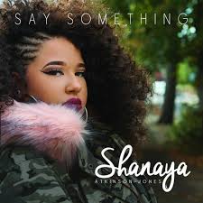 Stream Say Something by Shanaya Atkinson-Jones