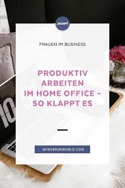 Im Home Office Produktiv Arbeiten So Klappt Es Work Life Balance Business Inspiration Business Organization Getting Things Done