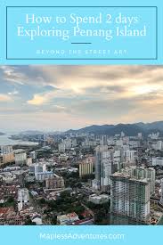 How To Spend 2 Days Exploring Penang Island In 2020 Penang Island Asia Travel Island Travel