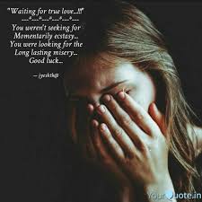 True love is meant to last a lifetime, so there is nothing wrong with being patient and making. Waiting For True Love Quotes Writings By Yamini Singh Yourquote