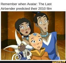 Avatar the last airbender fun facts in this moment memes movie posters air bender anime legends girlfriends. Remember When Avatar The Last Airbender Predicted Their 2010 Film Ifunny