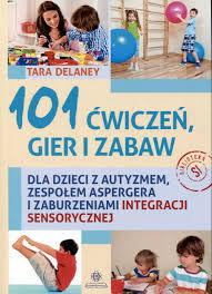 Autystyczne osobowości we wszystkim preferują porządek i system. 101 Cwiczen Gier I Zabaw Dla Dzieci Z Autyzmem Zespolem Aspergera I Zaburzeniami Integracji Sensorycznej Tara Delaney Ksiazka Poradniki Merlin Pl