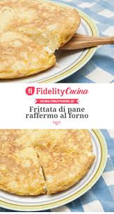 Di parmigiano grattugiato• parmigiano reggiano •latte q.b.• latte •1 noce di burro• burro •olio extravergine d'oliva• olio d'oliva •sale. Frittata Di Pane Raffermo Al Forno Ricette Pane Raffermo Ricette Di Cucina