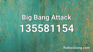 When you accidentally watched big bang theory and laughed. Big Bang Attack Roblox Id Roblox Music Codes