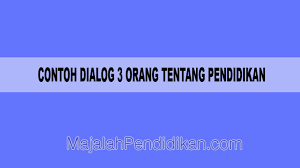 Maybe you would like to learn more about one of these? Contoh Dialog 3 Orang Tentang Pendidikan Pengertian Dan Contoh
