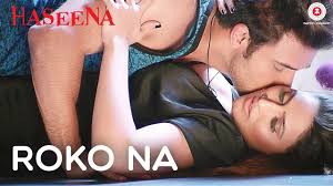 Roko Na Full HD Video Song Haseena 2017 - Mohit Arora & Inaayat Sharma -  Ali Aslam & Shom Chanda
