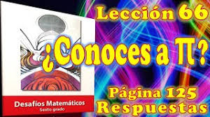 Me podrían dar las respuestas de las paginas 63, 78, 79, 84 y 85 del libro de español. Desafios Matematicos 6 Lecc 66 Pagina 125 By Bloggeepedia