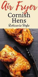 Air Fryer Cornish Hens Rotisserie Style In 2021 Air Fryer Dinner Recipes Air Fryer Recipes Chicken Air Fryer Cornish Hen Recipe