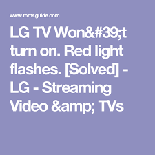 Lg Tv Won 39 T Turn On Red Light Flashes Solved Lg Streaming Video Amp Tvs Light Red Lg Tvs Turn Ons