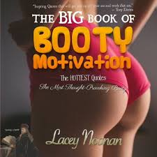 Nacho buries his face between the beauty's plump ass, and soon she is kneeling to stroke and worship the director's enormous cock. The Big Book Of Booty Motivation The Hottest Quotes The Most Thought Provoking Booty Noonan Lacey 9781505517736 Amazon Com Books