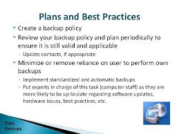 A backup policy helps manage users' expectations and provides specific guidance on the who, what, when, and how of the data backup and restore process. Module 7 Data Protection Backups Topics Definitions Protection