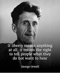 Quotes from George Orwell's book Animal Farm...1945 All animals are equal  but some animals are more equal than others. If liberty means anything at  all, it means the right to tell people