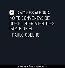 Paulo coelho, el famoso autor de el alquimista, nos ofrece 30 hermosas e inspiradoras citas sobre el amor, la autoestima, los sentimientos y el corazón. Paulo Coelho Quotes Espanol Quotesgram