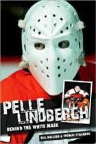 Pelle Lindbergh: Behind The White Mask by Thomas Tynander and Bill Meltzer