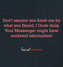 Don T Assume You Know Me By What You Heard Quotes Favorite Quotes Real Talk