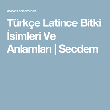 Turkce Latince Bitki Isimleri Ve Anlamlari Secdem Bitki Turkce Egitim