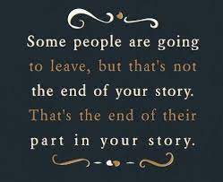 Friendship Quotes Some People Are Going To Leave But That S Not The End Of Your Story That S The End Of Their Part In Your Story Love Friendship Friendship Quotes