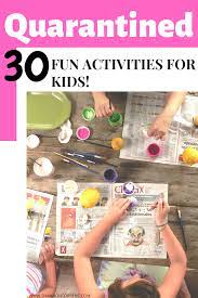 30 Fun Things To Do With Kids While Quarantined Fun Activities For Kids Indoor Activities For Kids Business For Kids