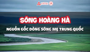 NGUỒN GỐC DÒNG SÔNG MẸ TRUNG QUỐC - HOÀNG HÀ - HTTQMN