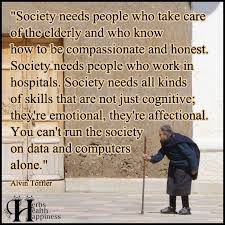 Browse our collection of inspirational, wise, and humorous elderlyquotes and elderly sayings. Society Needs People Who Take Care Of The Elderly Elderly Quote Take Care Elderly