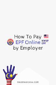 How To Pay Epf Kwsp Online Employer Malaysia Maomaochia