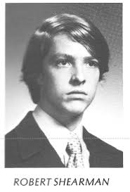 Sad news to relate. I've heard from a couple of our classmates that Bob  Shearman has died. He was living out west near the Grand Tetons, in Jackson  Hole, Wyoming. He's going