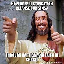 how does justification cleanse our sins? through Baptism and faith in  Christ - Cool Jesus | Make a Meme