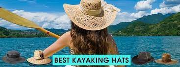 Best Kayaking Hats Kayaking Hats Kayaking Kayak Adventures