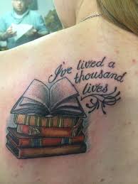 Second Tattoo This Ones On My Shoulder I Ve Lived A Thousand Lives I Ve Loved A Thousand Loves I Ve Walked On Dis Book Tattoo Writer Tattoo Reading Tattoo