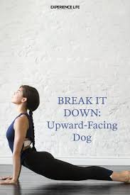 Break It Down Upward Facing Dog Upward Facing Dog Yoga Lifestyle Body Stretches