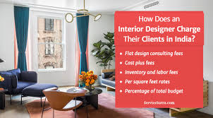How Does An Interior Designer Charge Their Clients In India When you talk about interior design, two key elements emerge;