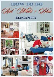 Patriotic Decor How To Do Red White And Blue Elegantly Red White Blue Decorations Blue Decor Blue Home Decor