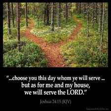 We will rejoice and be glad in it. Joshua 24 15 Kjv And If It Seem Evil Unto You To Serve The Lord Choose You This Day Whom Ye Will Serve Whether The Gods