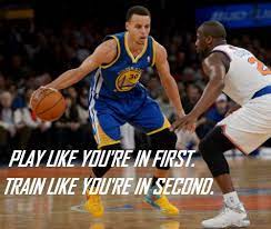 Play Like You Re In First Train Like You Re In Second Basketball Quotes Stephen Curry Quotes Stephen Curry