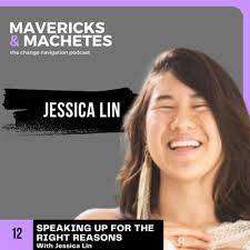 12] Speaking Up for the Right Reasons, with Jessica Lin by The Change  Fluency Podcast: Navigating Disruption with Confidence and Connection